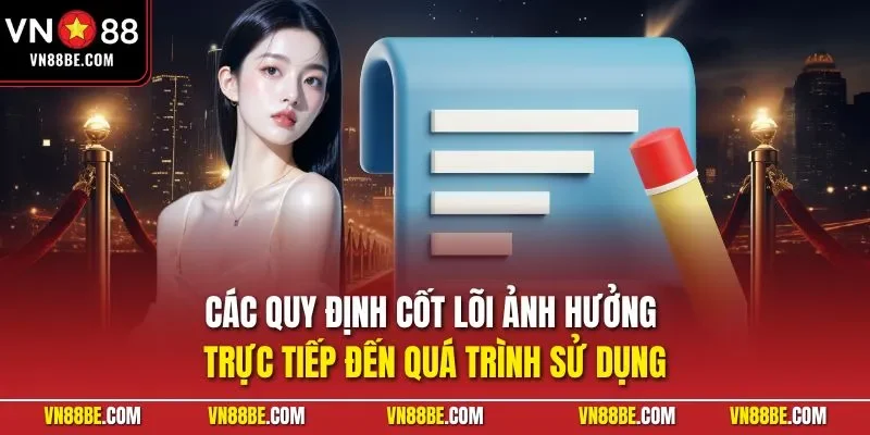 Các quy định cốt lõi ảnh hưởng trực tiếp đến quá trình sử dụng