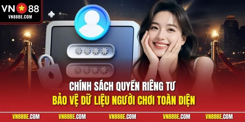 Chính sách quyền riêng tư bảo vệ dữ liệu người chơi toàn diện