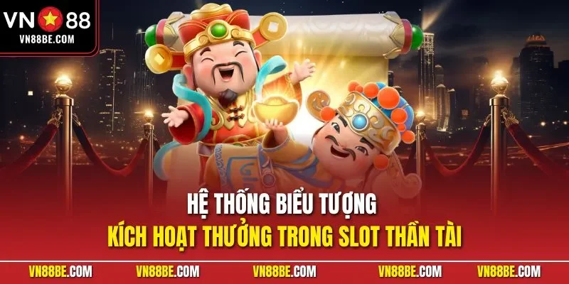 Hệ thống biểu tượng kích hoạt thưởng trong slot Thần Tài