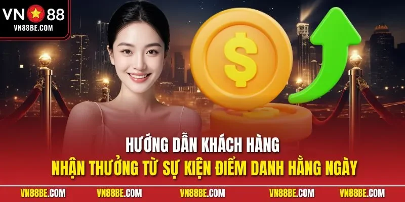 Hướng dẫn khách hàng nhận thưởng từ sự kiện điểm danh hằng ngày