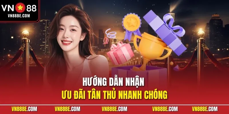 Hướng dẫn nhận ưu đãi tân thủ nhanh chóng