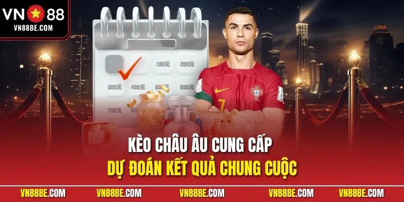 Kèo châu Âu cung cấp dự đoán kết quả chung cuộc