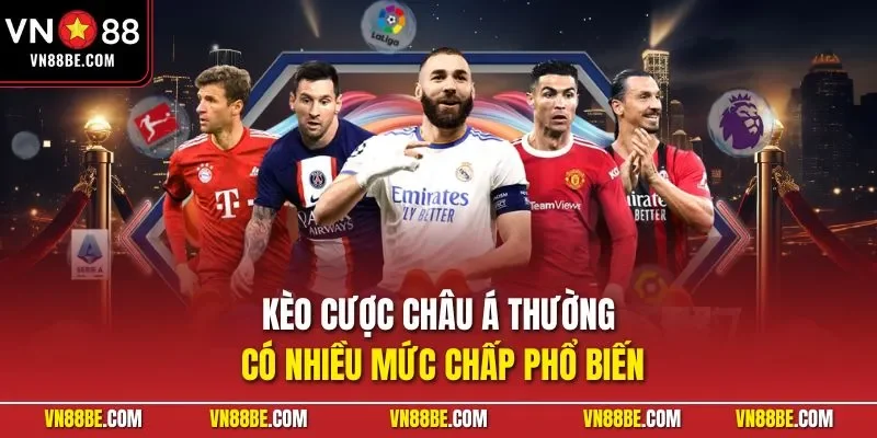 Kèo cược châu Á thường có nhiều mức chấp phổ biến