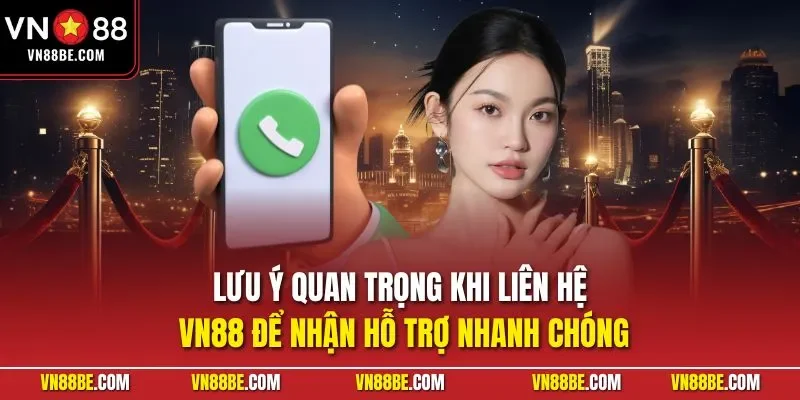 Lưu ý quan trọng khi liên hệ VN88 để nhận hỗ trợ nhanh chóng