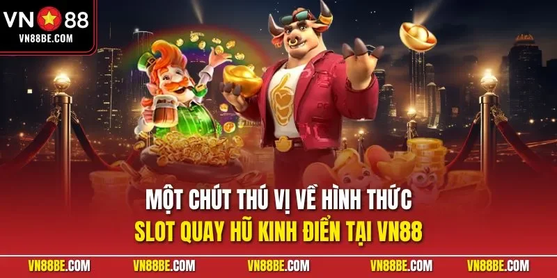 Một chút thú vị về hình thức slot quay hũ kinh điển tại VN88
