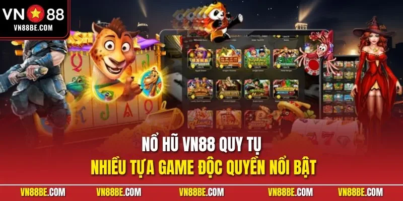 Nổ hũ VN88 quy tụ nhiều tựa game độc quyền nổi bật