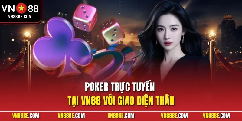 Poker trực tuyến tại VN88 với giao diện thân 