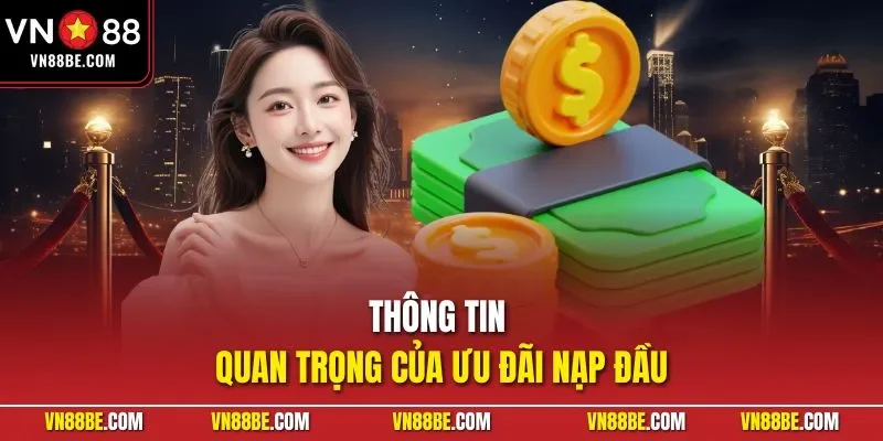 Thông tin quan trọng của ưu đãi nạp đầu